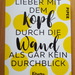 Lieber mit dem Kopf durch die Wand als gar kein  - Bild 1